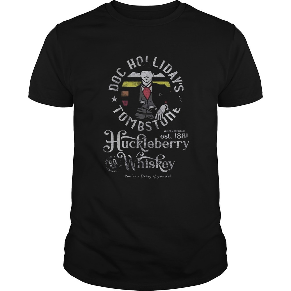 Doc Hollidays Tombstone Est 1881 Huckleberry Whiskey Youre A